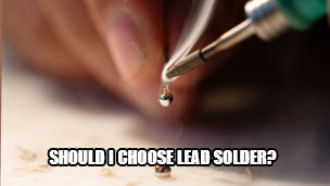Should I choose lead solder?