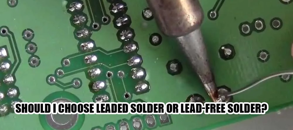 Should I choose leaded solder or lead-free solder?