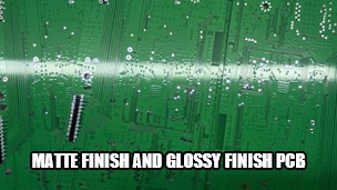 Difference between Matte finish and Glossy finish PCB