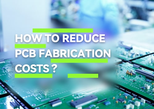 How to Reduce PCB Fabrication Costs?