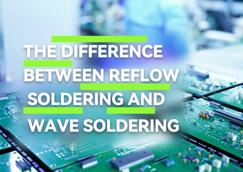 The Difference between Reflow Soldering and Wave Soldering