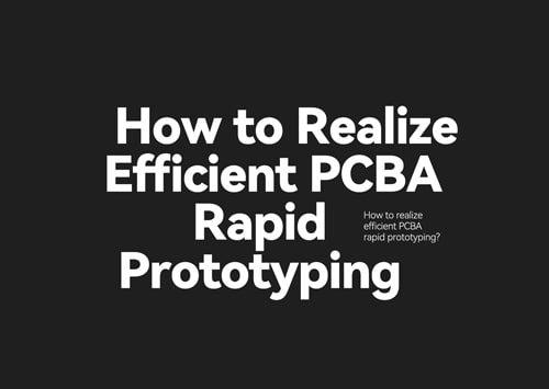 How to realize efficient PCBA rapid prototyping?