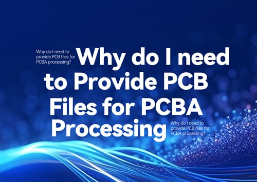 Why do I need to provide PCB files for PCBA processing?