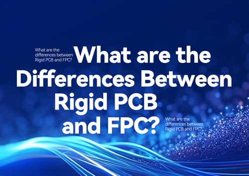 What are the differences between Rigid PCB and FPC? Which one is more suitable for your needs?