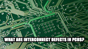 What are interconnect defects in PCBs?