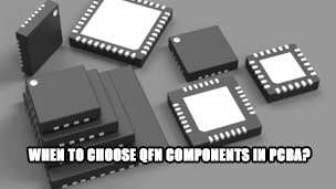 When to choose QFN components in PCBA?