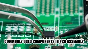 Commonly used components in PCB assembly