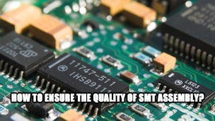 How to ensure the quality of SMT assembly?